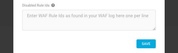 If you're running into issues you can also disable a WAF rule if needed.