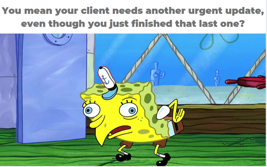 Humoruous meme depicting a cartoon character tired from numerious client updates