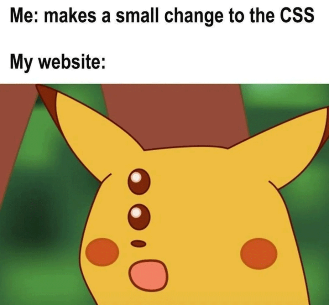 Meme of Pikachu with misaligned eyes, captioned “Me: makes a small change to the CSS / My website:” – humorously showing how a small CSS tweak can break a site’s layout.