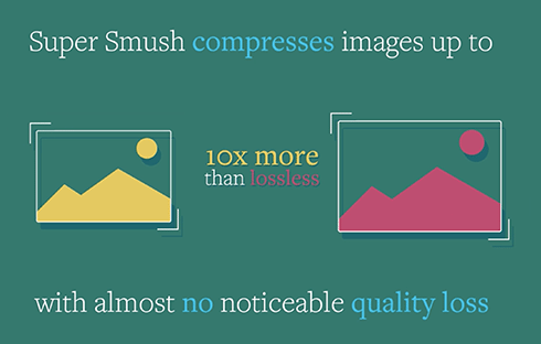 Super smush and squeeze even more bytes out of your images.